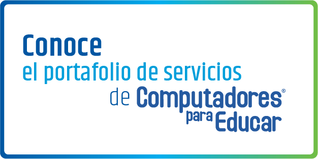 Conoce el portafolio de servicios de Computadores para Educar 